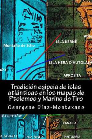 Tradicion Egipcia de Islas Atlanticas En Los Mapas de Ptolemeo y Marino de Tiro de Georgeos Diaz-Montexano