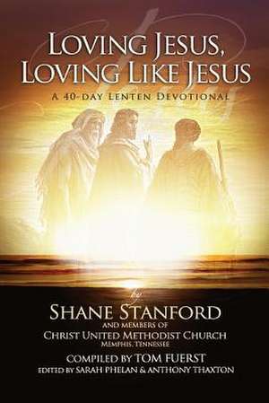 Loving Jesus, Loving Like Jesus de Shane Stanford