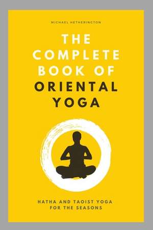 The Complete Book of Oriental Yoga de Michael Hetherington