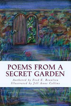 Poems from a Secret Garden (Illustrated) de Fred E. Beaulieu