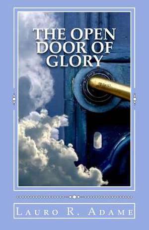 The Open Door of Glory de Lauro Ramon Adame