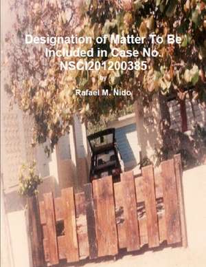 Designation of Matter to Be Included in Case No. Nsci201200385. de Rafael M. Nido