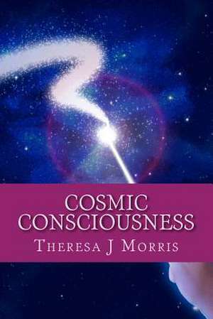 Cosmic Consciousness de Theresa J. Morris