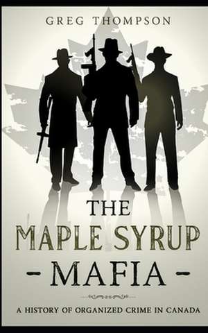 The Maple Syrup Mafia de Greg Thompson