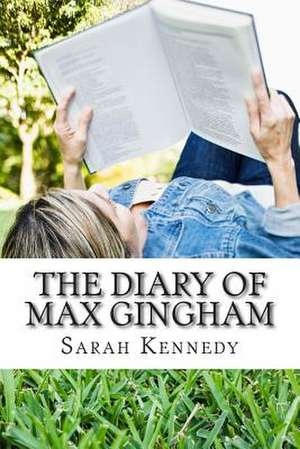 The Diary of Max Gingham de Miss Sarah Kennedy