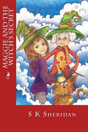 Maggie and the Witch's Secret de S. K. Sheridan