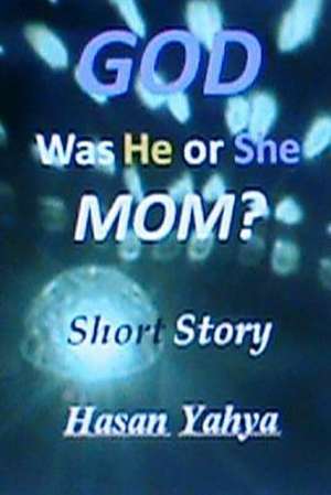 God, Was He or She, Mom? Short Story de Hasan Yahya