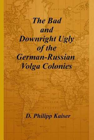 The Bad and Downright Ugly of the German-Russian Volga Colonies de D. Philipp Kaiser