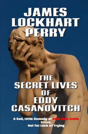 The Secret Lives of Eddy Casanovitch de Perry, James Lockhart