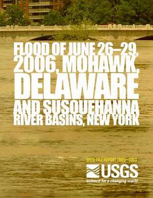 Flood of June 26?29, 2006, Mohawk, Delaware, and Susquehanna River Basins, New York de U. S. Department of the Interior