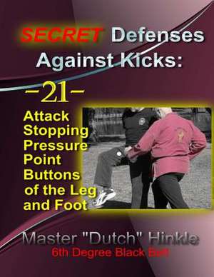 Secret Defenses Against Kicks de Master Dutch Hinkle