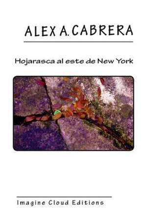 Hojarasca Al Este de New York de Alex Augusto Cabrera