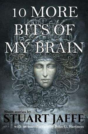 10 More Bits of My Brain de Stuart Jaffe