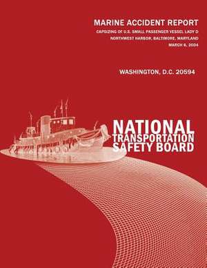 Capsizing of U.S. Small Passenger Vessel Lady D, Northwest Harbor, Baltimore, Maryland-March 6, 2004 de National Transportation Safety Board