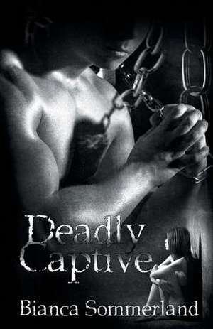 Deadly Captive de Bianca Sommerland