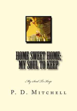 Home Sweet Home; My Soul to Keep de P. D. Mitchell