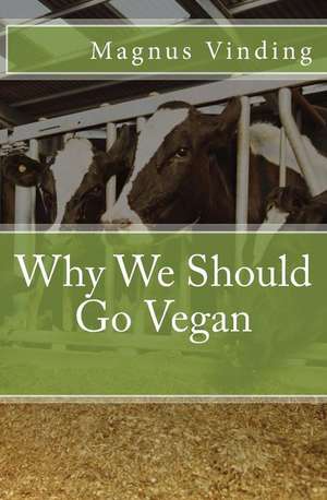 Why We Should Go Vegan de Magnus Vinding