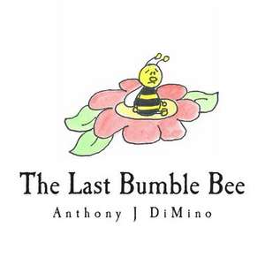 The Last Bumble Bee de Anthony J. Dimino