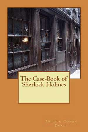 The Case-Book of Sherlock Holmes de Arthur Conan Doyle