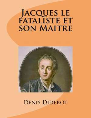 Jacques Le Fataliste Et Son Maitre de M. Denis Diderot