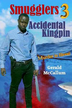 Smugglers 3 Accidental Kingpin de Gerald McCallum