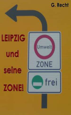 Leipzig Und Seine Zone! Bzw. Leipzig Und Seine Gesund?, Aah Umweltzone! de G. Recht