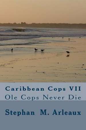 Caribbean Cops VII de Stephan M. Arleaux