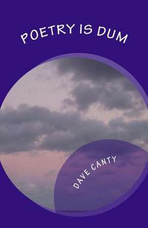 Poetry Is Dum de Dave Canty