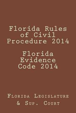 Florida Rules of Civil Procedure 2014 Florida Evidence Code 2014 de Florida Legislature