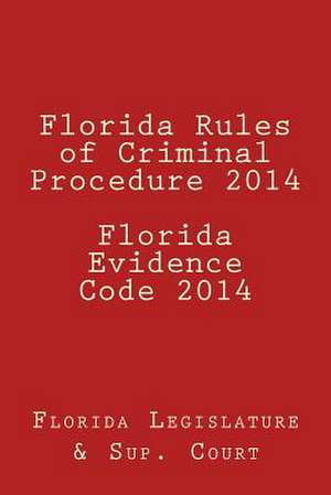 Florida Rules of Criminal Procedure 2014 Florida Evidence Code 2014 de Florida Legislature