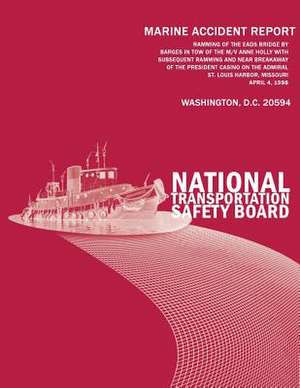 Ramming of the Eads Bridge by Barges in Tow of the M/V Anne Holly with Subsequent Ramming and Near Breakaway of the President Casino on the Admiral St de National Transportation Safety Board