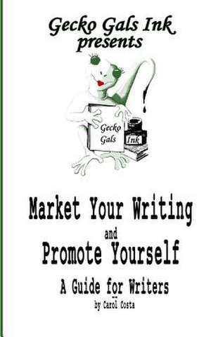 Market Your Writing and Promote Yourself de Carol Costa