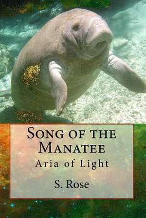 Song of the Manatee de S. Rose