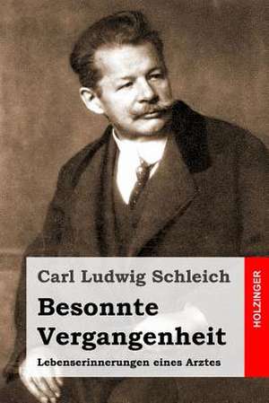 Besonnte Vergangenheit de Carl Ludwig Schleich