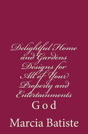 Delightful Home and Gardens Designs for All of Your Property and Entertainments de Wilson, Marcia Batiste Smith