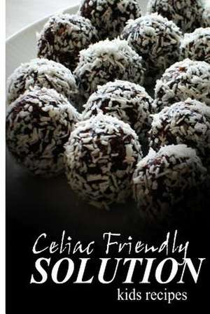 Celiac Friendly Solution - Kids Recipes de Celiac Friendly Solution