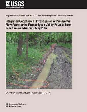 Integrated Geophysical Investigation of Preferential Flow Paths at the Former Tyson Valley Powder Farm Near Eureka, Missouri, May 2006 de U. S. Department of the Interior