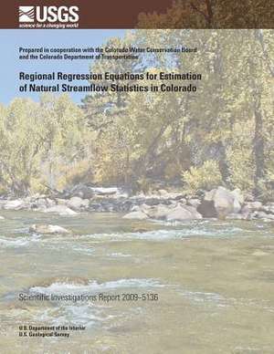 Regional Regression Equations for Estimation of Natural Streamflow Statistics in Colorado de U. S. Department of the Interior