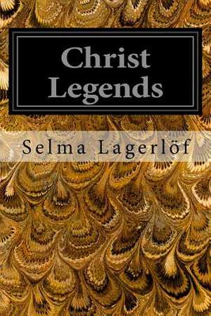 Christ Legends de Selma Lagerlo F.