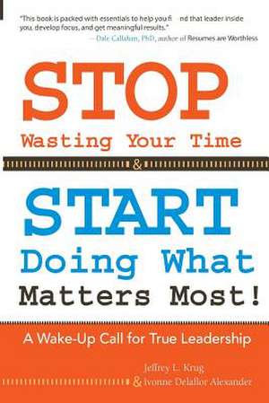 Stop Wasting Your Time & Start Doing What Matters Most! de Jeffrey L. Krug