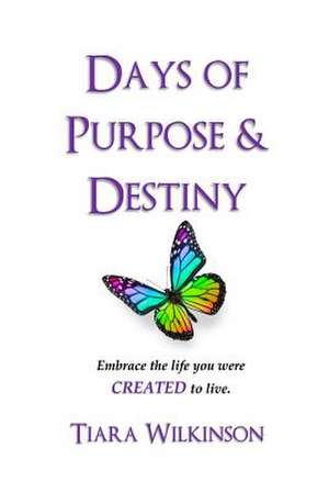 Days of Purpose & Destiny de Tiara Wilkinson