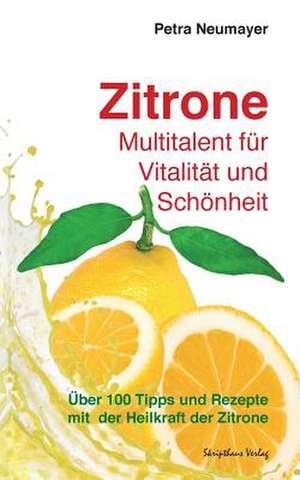 Zitrone - Multitalent Fur Vitalitat Und Schonheit de Petra Neumayer