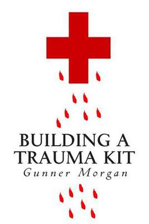 Building a Trauma Kit de Gunner Morgan