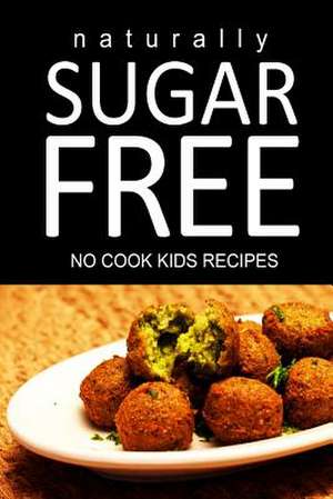 Naturally Sugar Free - No Cook Kids Recipes de Naturally Sugar Free