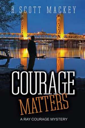 Courage Matters de R. Scott Mackey