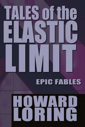 Tales of the Elastic Limit de Howard Loring