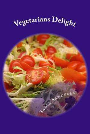 Vegetarians Delight de Sadia Sandeela