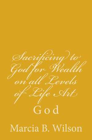 Sacrificing to God for Wealth on All Levels of Life Art de Wilson, Marcia Batiste Smith