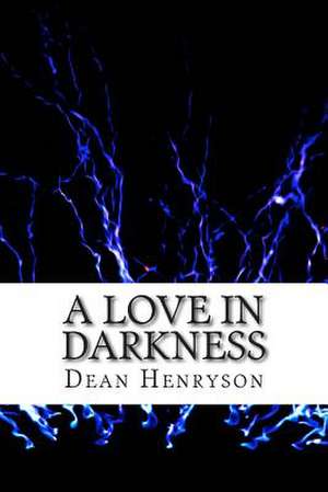 A Love in Darkness de Dean Henryson