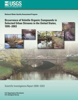 Occurrence of Volatile Organic Compounds in Selected Urban Streams in the United States, 1995?2003 de U. S. Department of the Interior